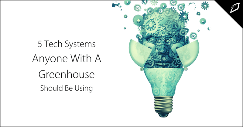 5 Tech Systems Anyone With a Greenhouse Should Be Using