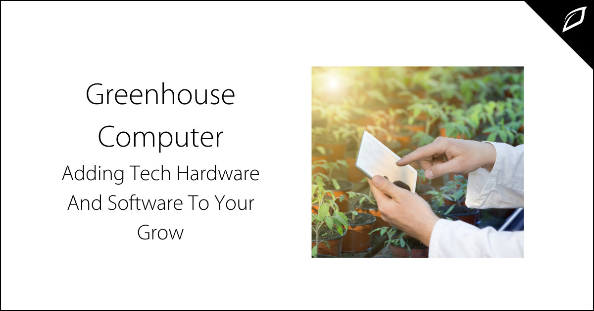 Greenhouse Computer_ Adding Tech Hardware and Software To Your Grow