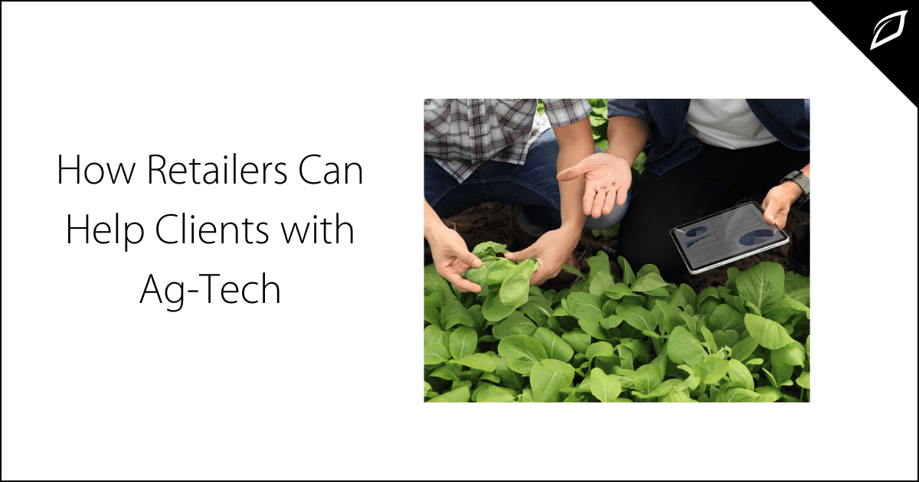 How Retailers Can Help Clients with Ag-Tech